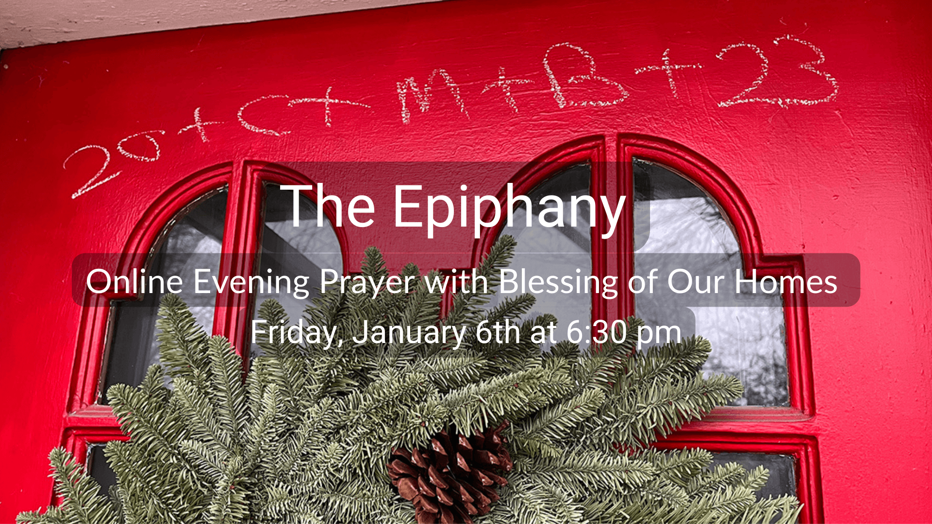 The Epiphany Evening Prayer with Blessing of Our Homes Friday January 5th at 6:30 pm